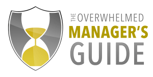 The Overwhelmed Manager's Guide